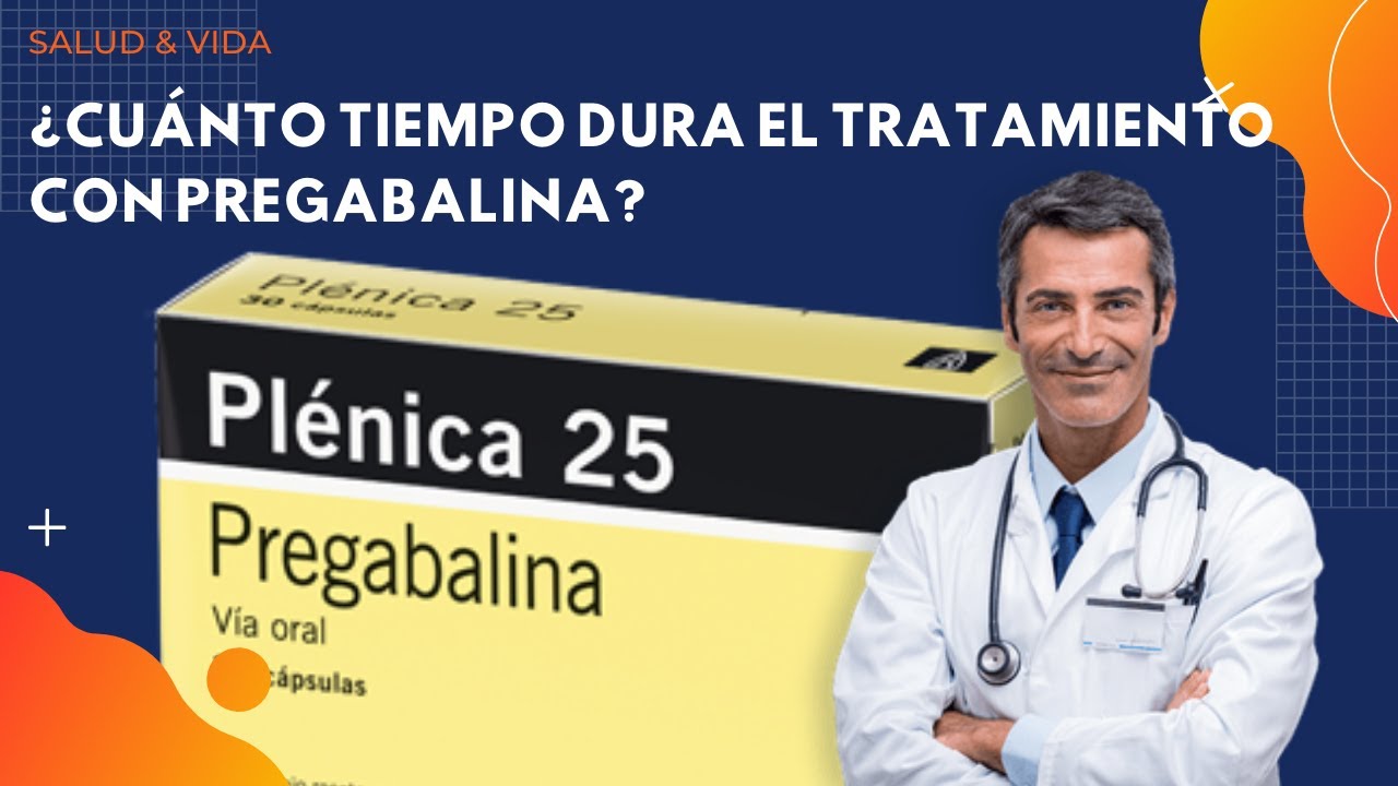 cuanto dura la pregabalina en el cuerpo