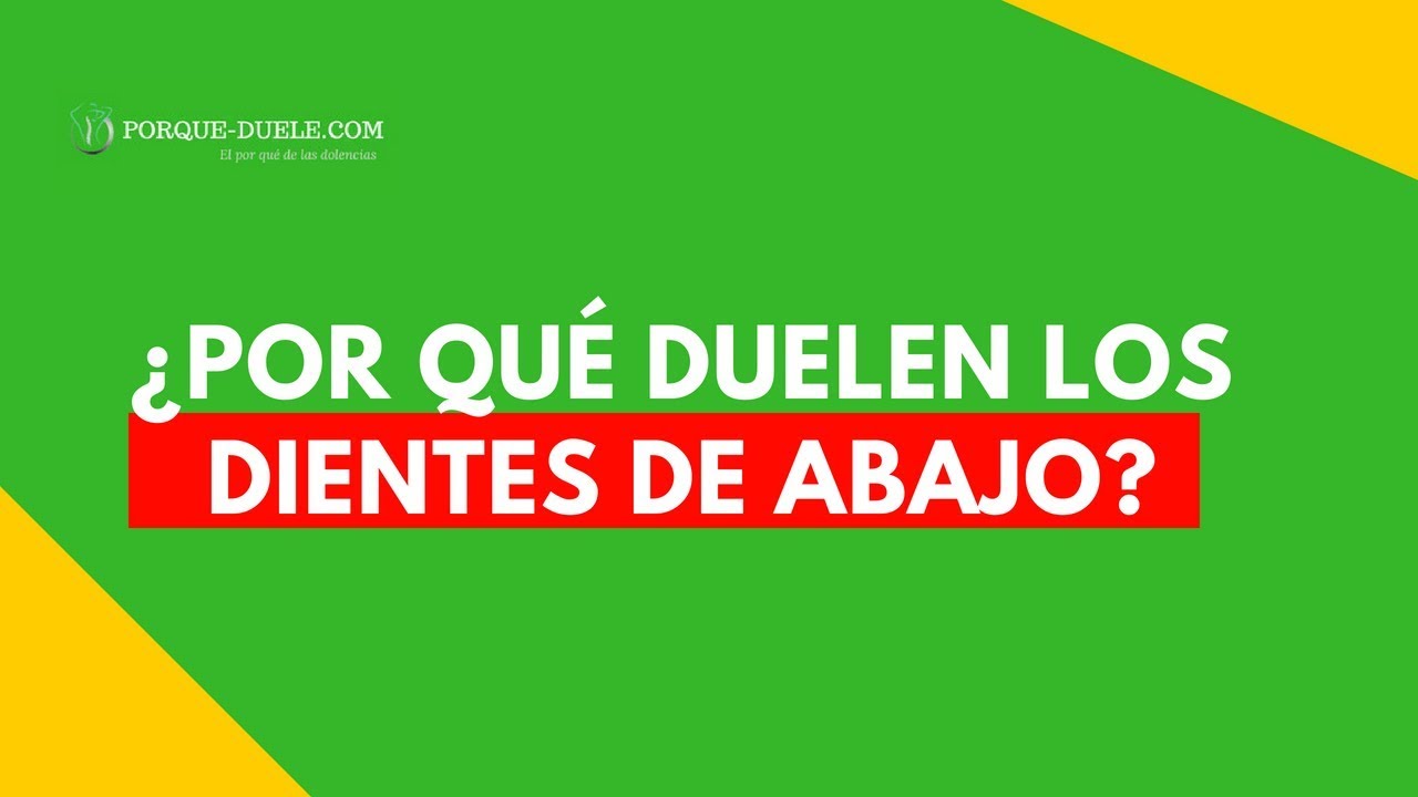 porque me duelen los dientes de abajo