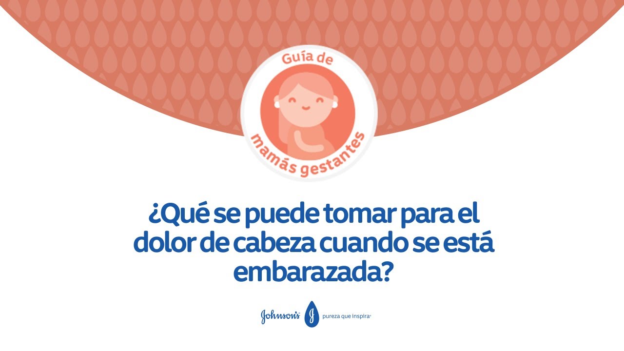 que puedo tomar para dolor de cabeza si estoy embarazada
