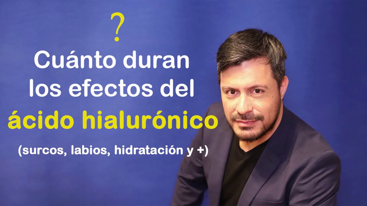cuanto dura el acido hialuronico en surcos nasogenianos